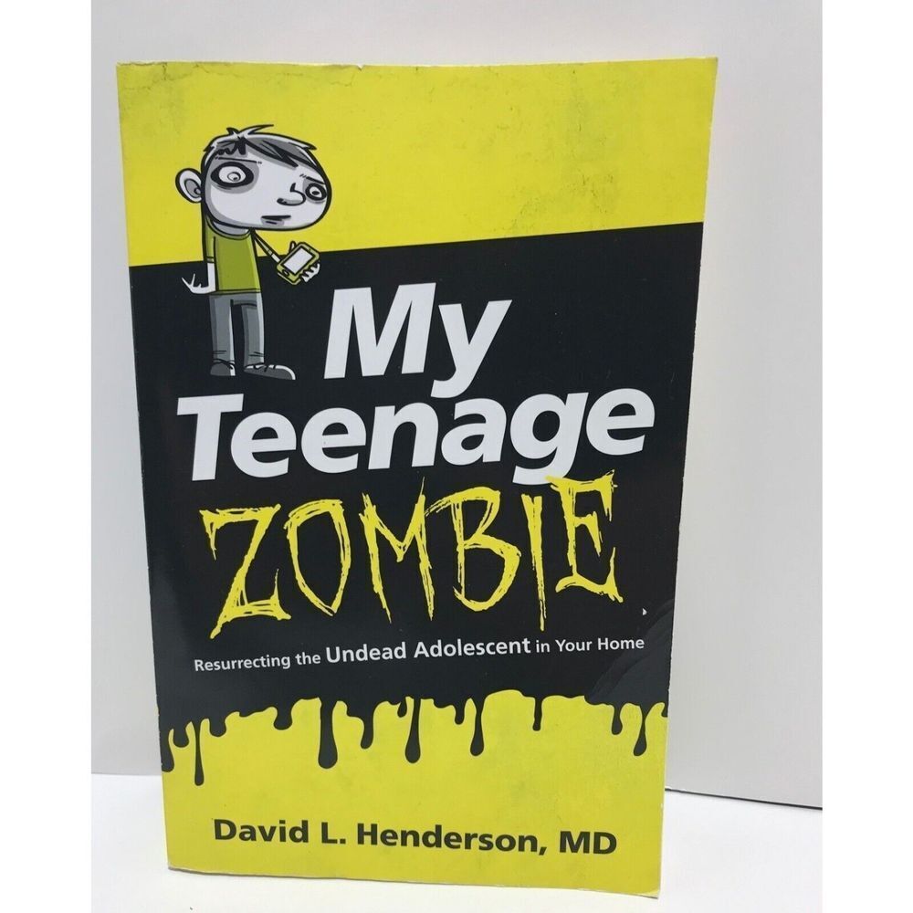 My Teenage Zombie Resurrecting the Undead Adolescent in Your Home‎ D Henderson